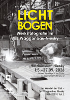 Ausstellung „Lichtbogen – Werksfotografie im ehemaligen VEB Waggonbau Niesky“